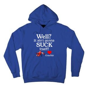 Well It Aint Gonna Suck Itself Crawfish Boil Season Gift Tall Hoodie