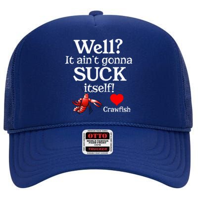 Well It Aint Gonna Suck Itself Crawfish Boil Season Gift High Crown Mesh Back Trucker Hat