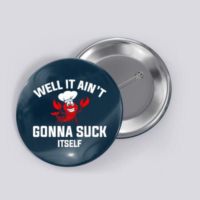 Well It Ain't Gonna Suck Itself Cajun Crawfish Boil Vintage Button