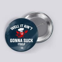 Well It Ain't Gonna Suck Itself Cajun Crawfish Boil Vintage Button