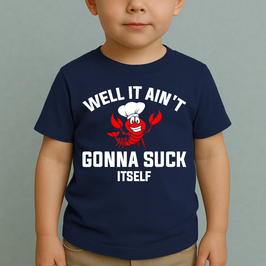 Well It Ain't Gonna Suck Itself Cajun Crawfish Boil Vintage Toddler T-Shirt