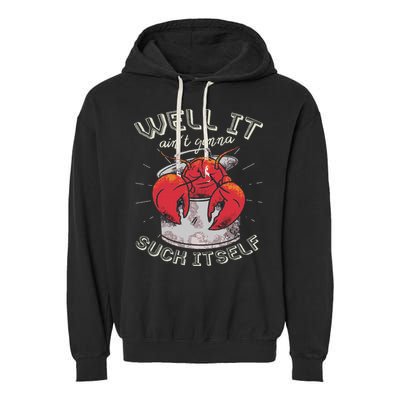 Well It Ain't Gonna Suck Itself Crawfish Lobster Crayfish Garment-Dyed Fleece Hoodie