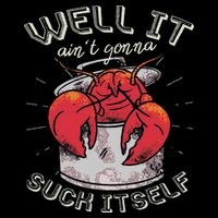 Well It Ain't Gonna Suck Itself Crawfish Lobster Crayfish T-Shirt