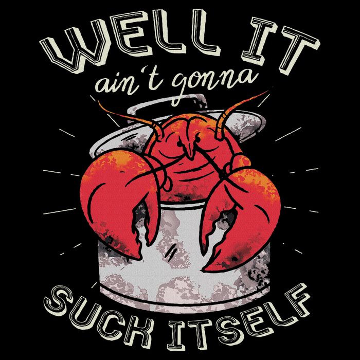 Well It Ain't Gonna Suck Itself Crawfish Lobster Crayfish T-Shirt