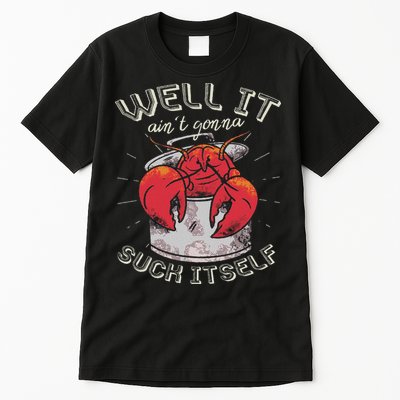 Well It Ain't Gonna Suck Itself Crawfish Lobster Crayfish Tall T-Shirt