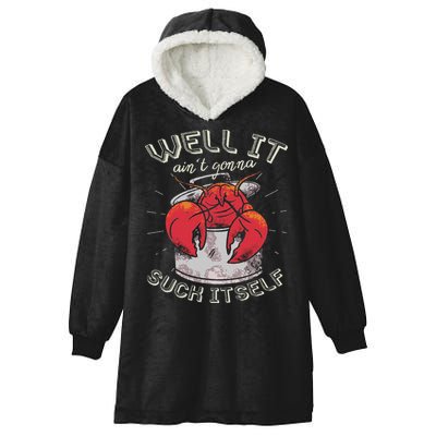 Well It Ain't Gonna Suck Itself Crawfish Lobster Crayfish Hooded Wearable Blanket