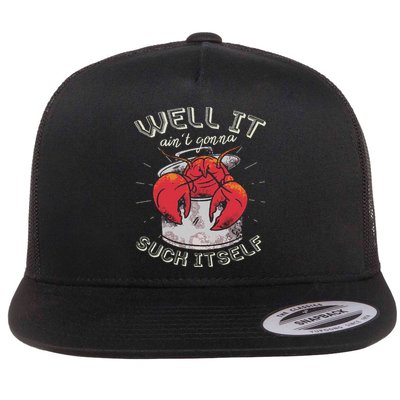 Well It Ain't Gonna Suck Itself Crawfish Lobster Crayfish Flatbill Hat