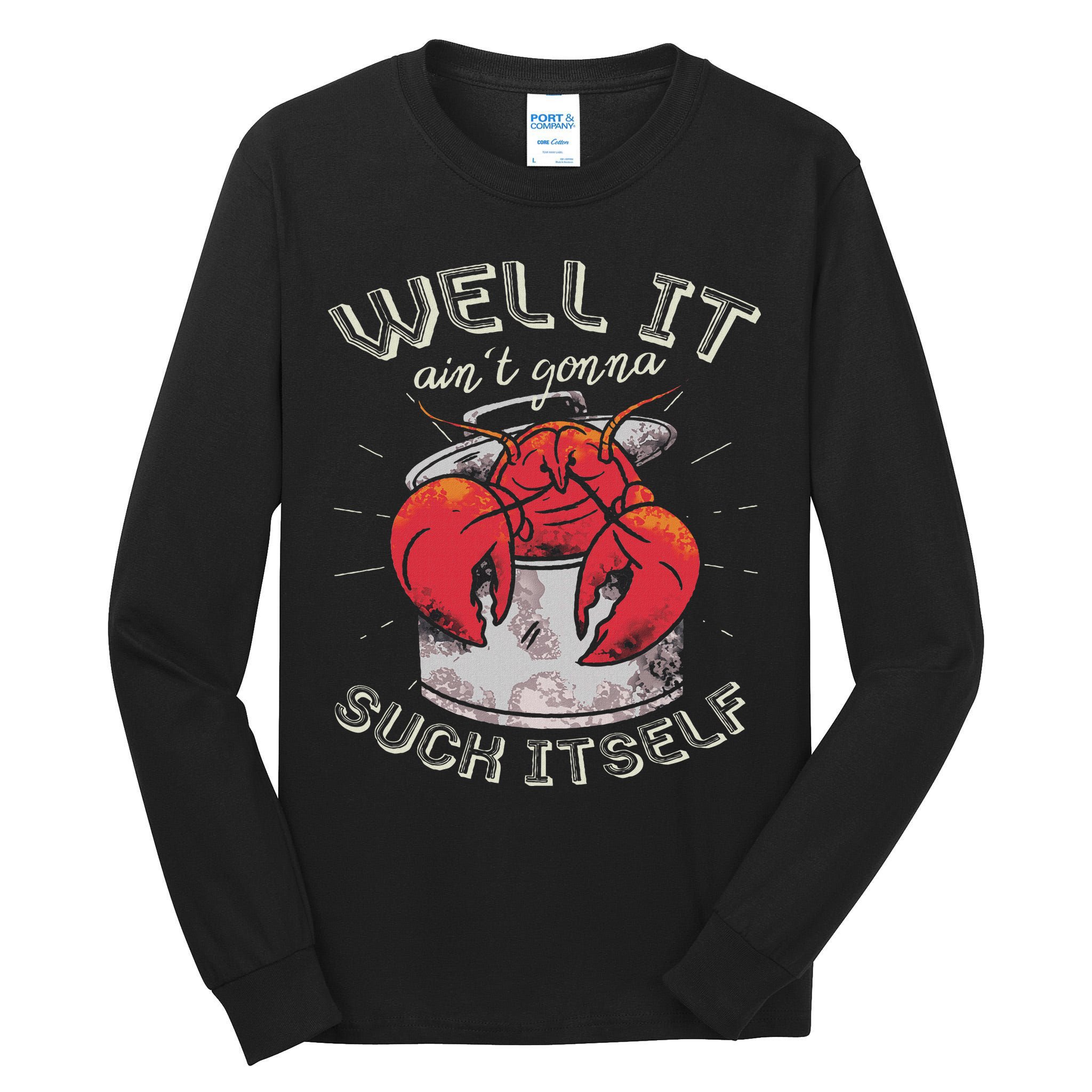 Well It Ain't Gonna Suck Itself Crawfish Lobster Crayfish Tall Long Sleeve T-Shirt
