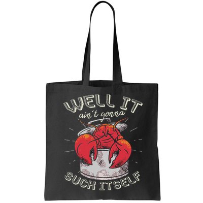 Well It Ain't Gonna Suck Itself Crawfish Lobster Crayfish Bag