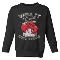 Well It Ain't Gonna Suck Itself Crawfish Lobster Crayfish Toddler Sweatshirt