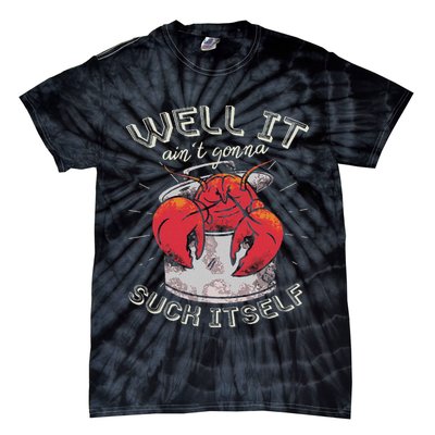 Well It Ain't Gonna Suck Itself Crawfish Lobster Crayfish Tie-Dye T-Shirt