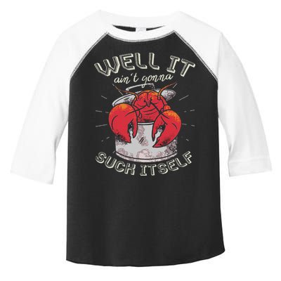 Well It Ain't Gonna Suck Itself Crawfish Lobster Crayfish Toddler Fine Jersey T-Shirt
