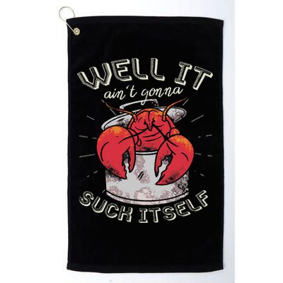 Well It Ain't Gonna Suck Itself Crawfish Lobster Crayfish Golf Towel