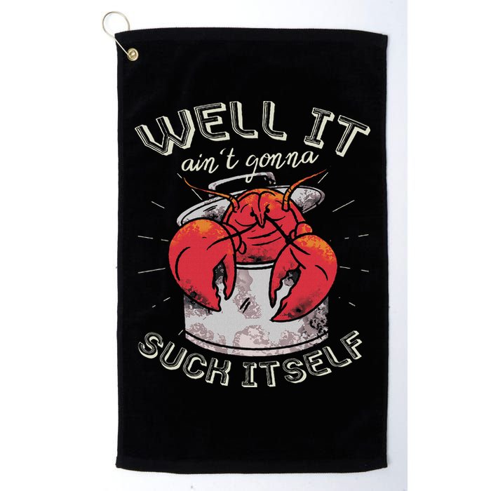 Well It Ain't Gonna Suck Itself Crawfish Lobster Crayfish Golf Towel