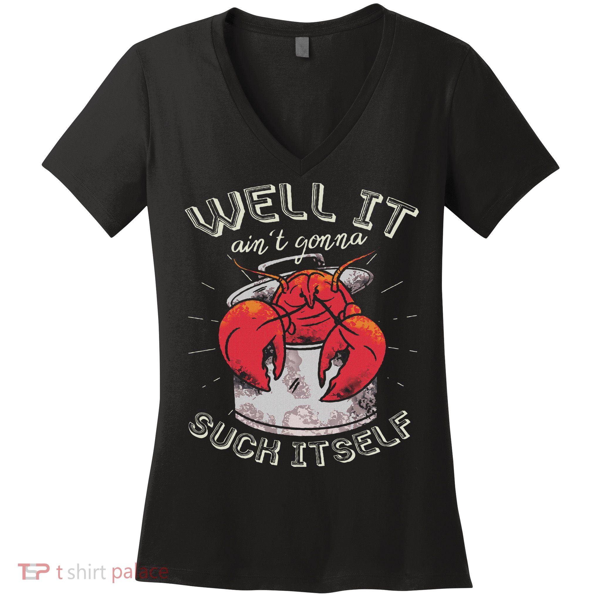 Well It Ain't Gonna Suck Itself Crawfish Lobster Crayfish Women's V-Neck T-Shirt