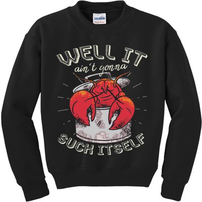 Well It Ain't Gonna Suck Itself Crawfish Lobster Crayfish Kids Sweatshirt