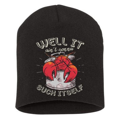Well It Ain't Gonna Suck Itself Crawfish Lobster Crayfish Short Acrylic Beanie