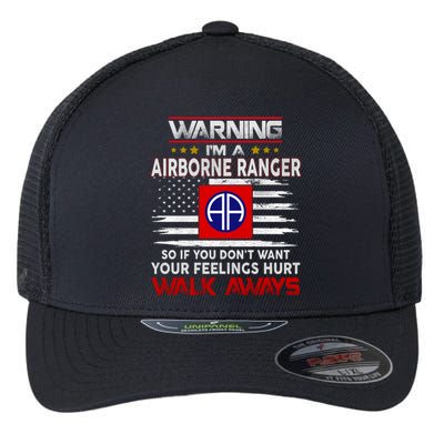 Warning Im A AIRBORNE RANGER So If You Dont Want Your Feelings Hurt Walk Awayls Flexfit Unipanel Trucker Cap