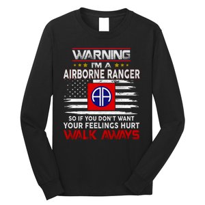 Warning Im A AIRBORNE RANGER So If You Dont Want Your Feelings Hurt Walk Awayls Long Sleeve Shirt