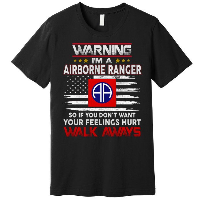 Warning Im A AIRBORNE RANGER So If You Dont Want Your Feelings Hurt Walk Awayls Premium T-Shirt