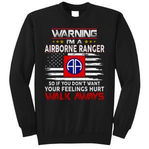 Warning Im A AIRBORNE RANGER So If You Dont Want Your Feelings Hurt Walk Awayls Tall Sweatshirt