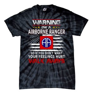 Warning Im A AIRBORNE RANGER So If You Dont Want Your Feelings Hurt Walk Awayls Tie-Dye T-Shirt