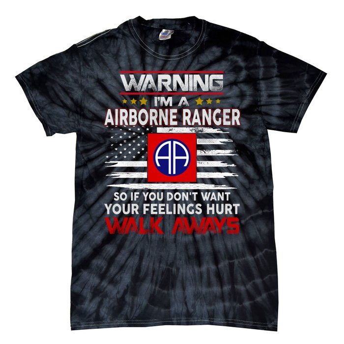 Warning Im A AIRBORNE RANGER So If You Dont Want Your Feelings Hurt Walk Awayls Tie-Dye T-Shirt