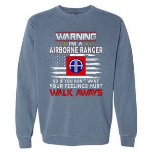 Warning Im A AIRBORNE RANGER So If You Dont Want Your Feelings Hurt Walk Awayls Garment-Dyed Sweatshirt