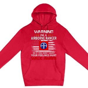 Warning Im A AIRBORNE RANGER So If You Dont Want Your Feelings Hurt Walk Awayls Premium Pullover Hoodie