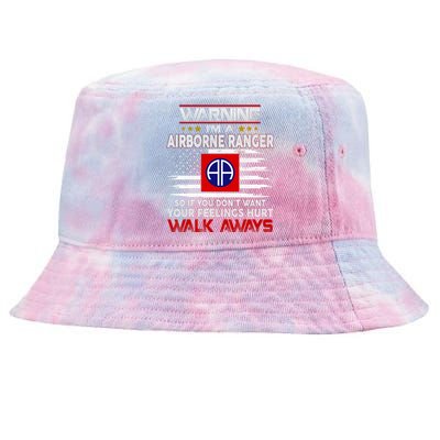 Warning Im A AIRBORNE RANGER So If You Dont Want Your Feelings Hurt Walk Awayls Tie-Dyed Bucket Hat