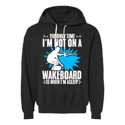 When Im Asleep Wakeboard Lake Wakeboarder Wakeboarding Gift Garment-Dyed Fleece Hoodie