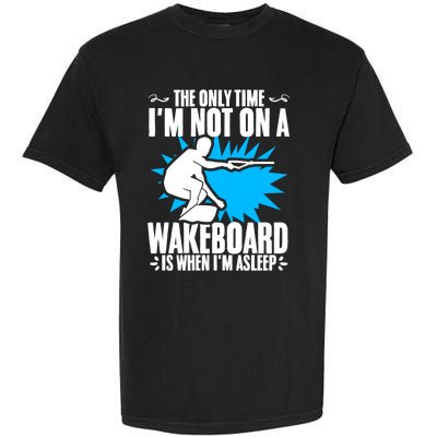 When Im Asleep Wakeboard Lake Wakeboarder Wakeboarding Gift Garment-Dyed Heavyweight T-Shirt