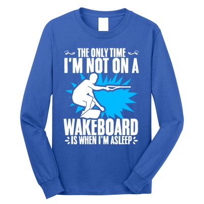 When Im Asleep Wakeboard Lake Wakeboarder Wakeboarding Gift Long Sleeve Shirt