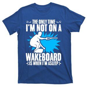 When Im Asleep Wakeboard Lake Wakeboarder Wakeboarding Gift T-Shirt