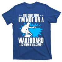 When Im Asleep Wakeboard Lake Wakeboarder Wakeboarding Gift T-Shirt