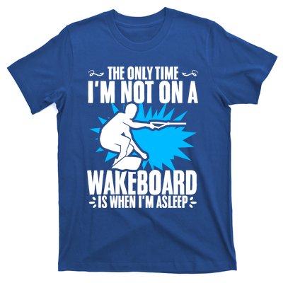 When Im Asleep Wakeboard Lake Wakeboarder Wakeboarding Gift T-Shirt