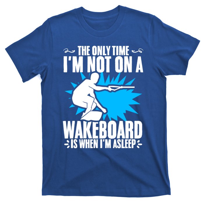 When Im Asleep Wakeboard Lake Wakeboarder Wakeboarding Gift T-Shirt