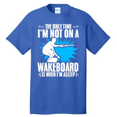 When Im Asleep Wakeboard Lake Wakeboarder Wakeboarding Gift Tall T-Shirt