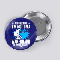 When Im Asleep Wakeboard Lake Wakeboarder Wakeboarding Gift Button