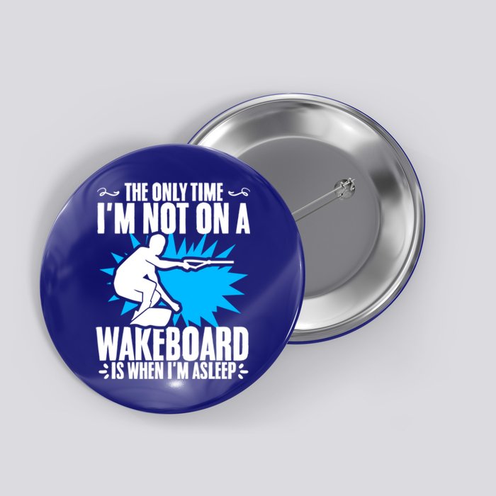 When Im Asleep Wakeboard Lake Wakeboarder Wakeboarding Gift Button