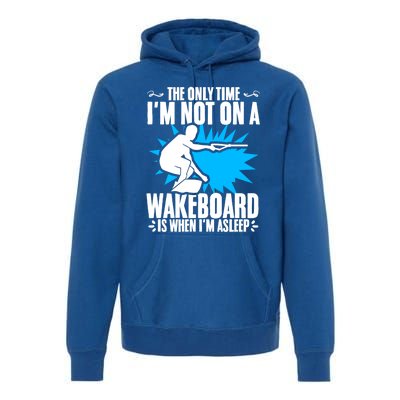 When Im Asleep Wakeboard Lake Wakeboarder Wakeboarding Gift Premium Hoodie