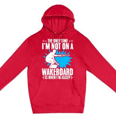 When Im Asleep Wakeboard Lake Wakeboarder Wakeboarding Gift Premium Pullover Hoodie