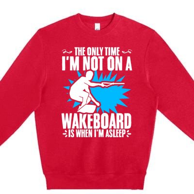 When Im Asleep Wakeboard Lake Wakeboarder Wakeboarding Gift Premium Crewneck Sweatshirt