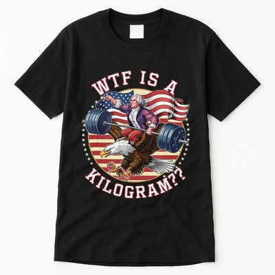 Wtf Is A Kilogram Funny 4th Of July Patriotic Eagle Usa Tall T-Shirt