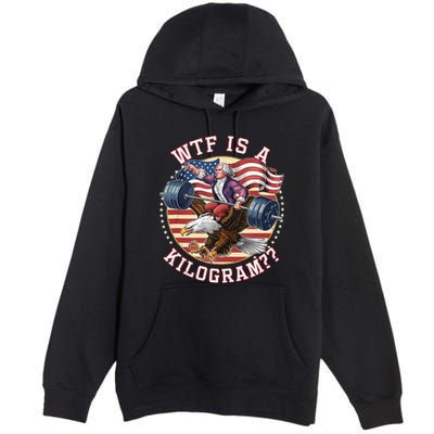Wtf Is A Kilogram Funny 4th Of July Patriotic Eagle Usa Premium Pullover Hoodie