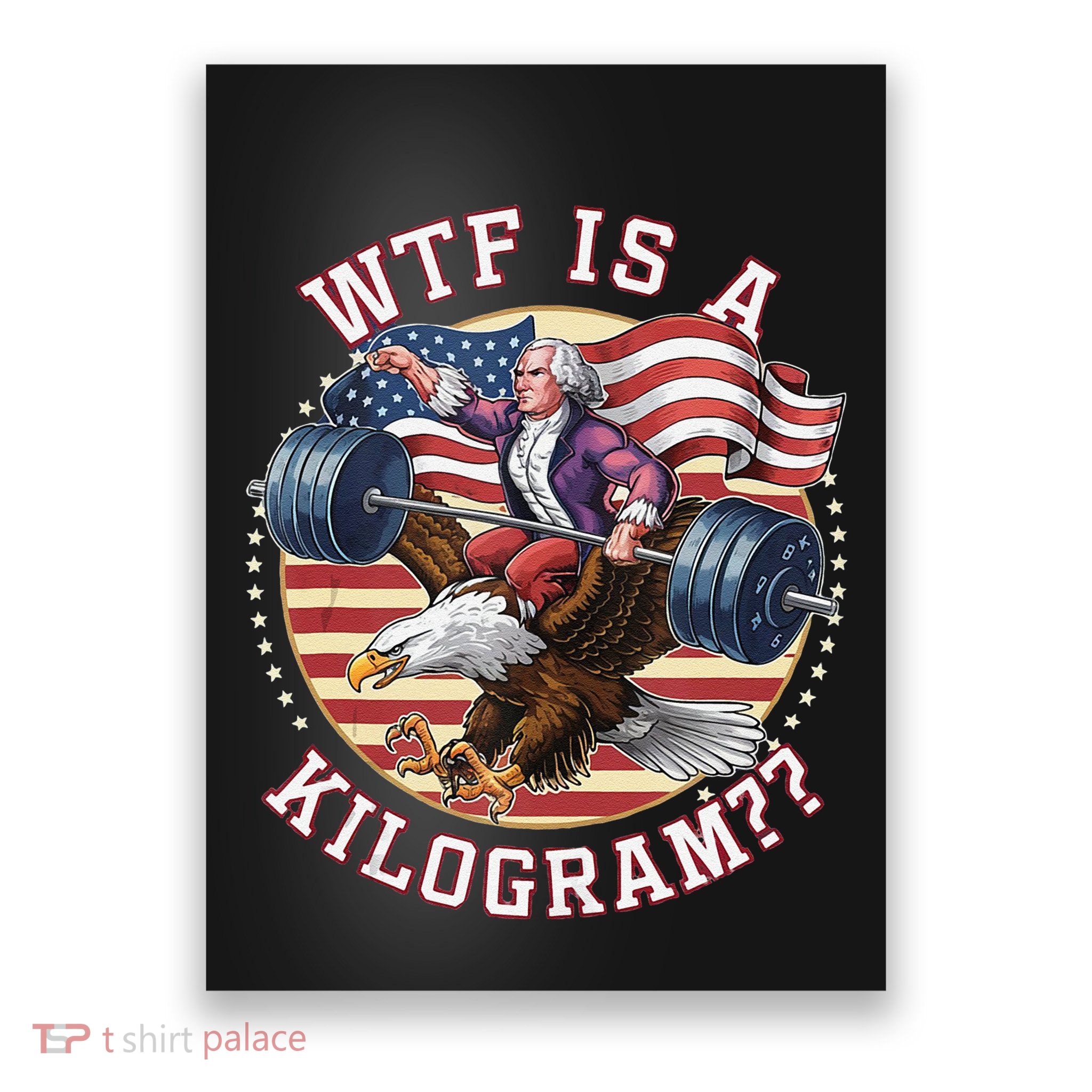 Wtf Is A Kilogram Funny 4th Of July Patriotic Eagle Usa Poster
