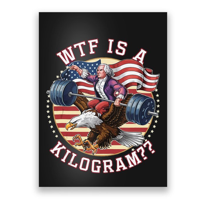 Wtf Is A Kilogram Funny 4th Of July Patriotic Eagle Usa Poster