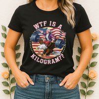 Wtf Is A Kilogram Funny 4th Of July Patriotic Eagle Usa Womens T-Shirt