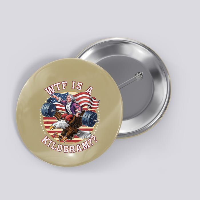 Wtf Is A Kilogram Funny 4th Of July Patriotic Eagle Usa Button