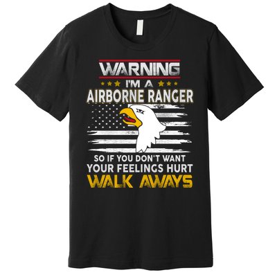 Warning Im A 101st AIRBORNE So If You Dont Want Your Feelings Hurt Walk Always Premium T-Shirt